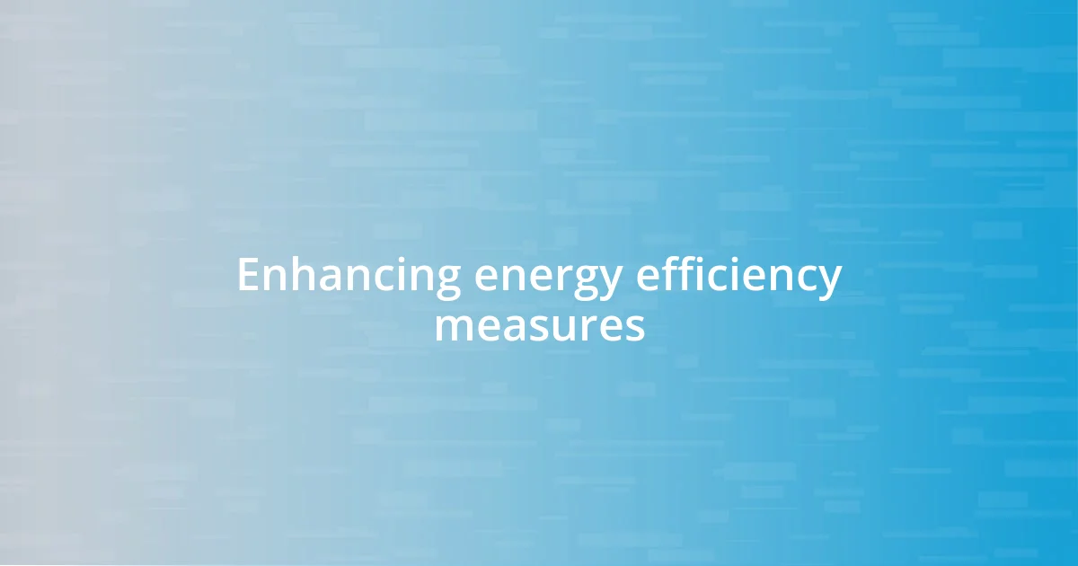 Enhancing energy efficiency measures