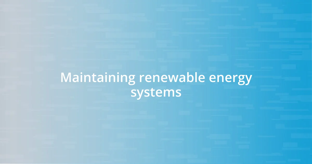 Maintaining renewable energy systems