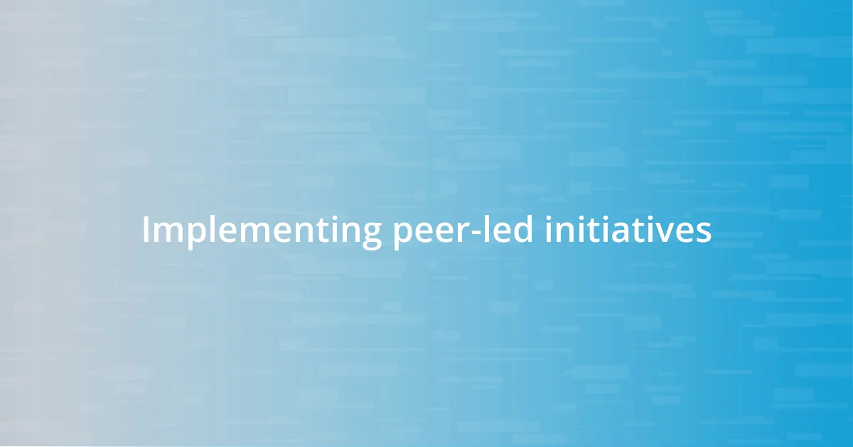 Implementing peer-led initiatives