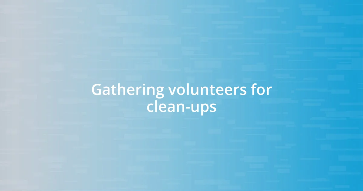 Gathering volunteers for clean-ups