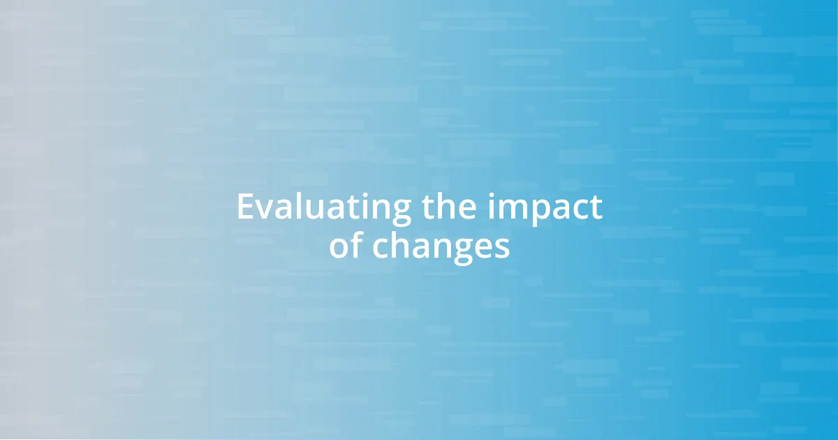 Evaluating the impact of changes