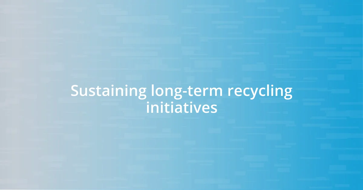 Sustaining long-term recycling initiatives