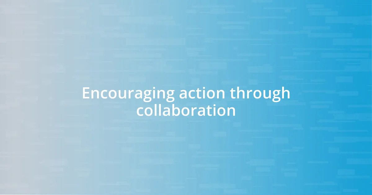 Encouraging action through collaboration