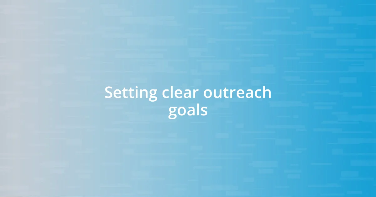 Setting clear outreach goals