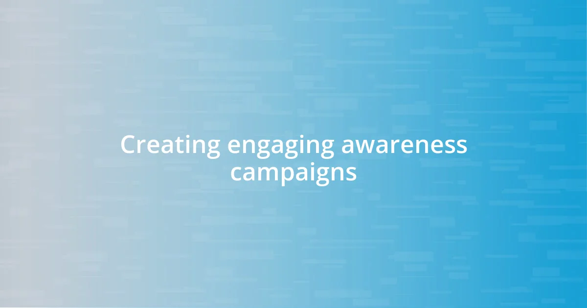 Creating engaging awareness campaigns