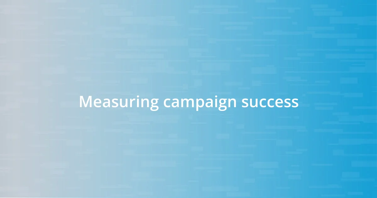 Measuring campaign success