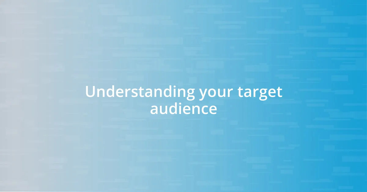 Understanding your target audience