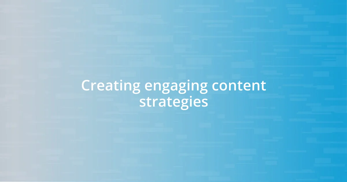 Creating engaging content strategies