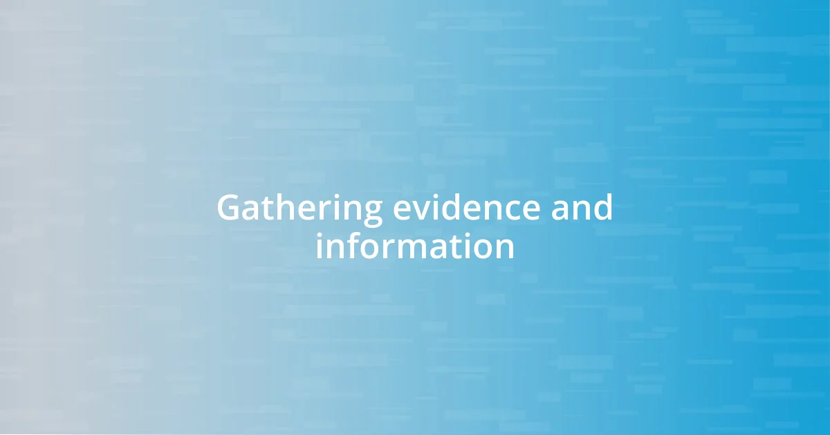 Gathering evidence and information