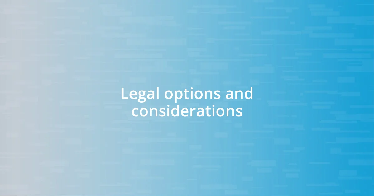 Legal options and considerations