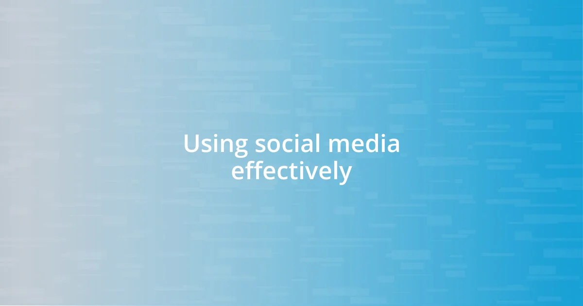 Using social media effectively