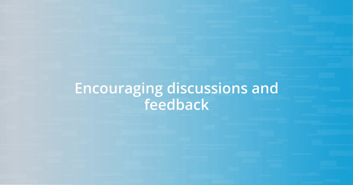 Encouraging discussions and feedback