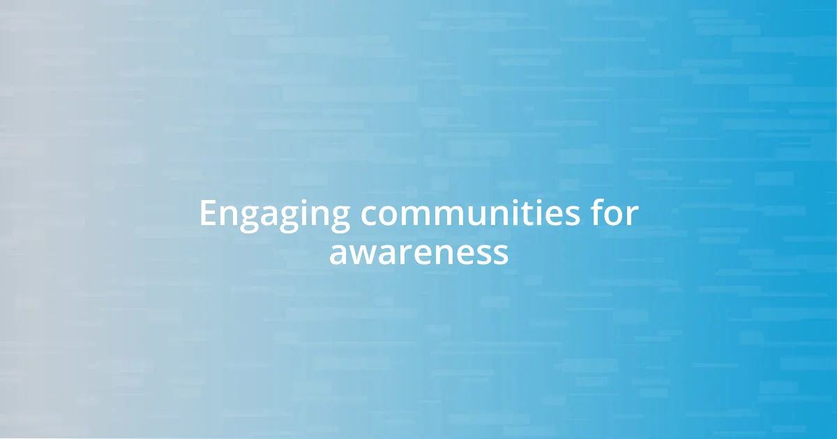 Engaging communities for awareness