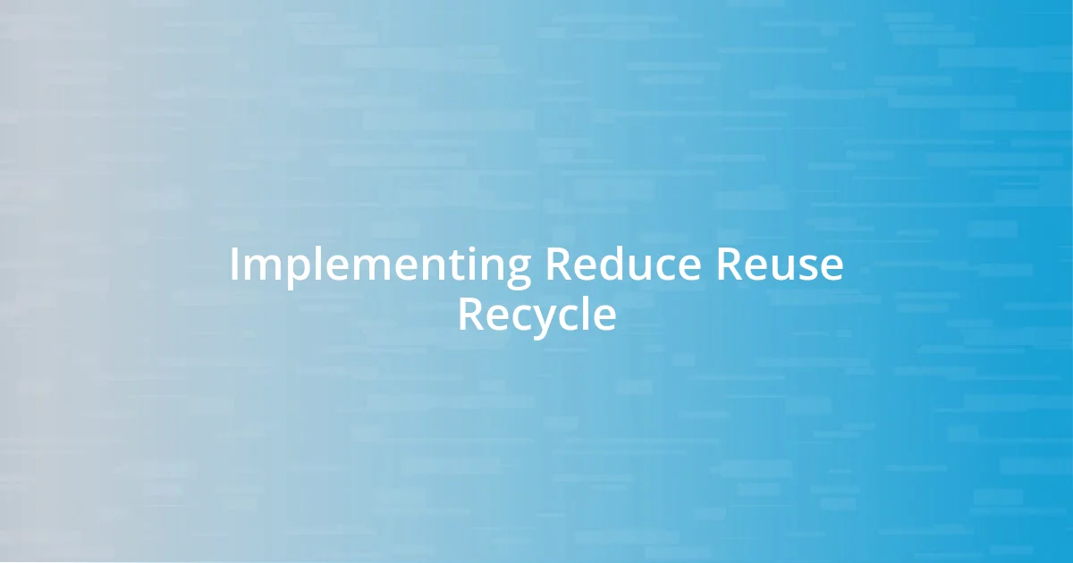 Implementing Reduce Reuse Recycle