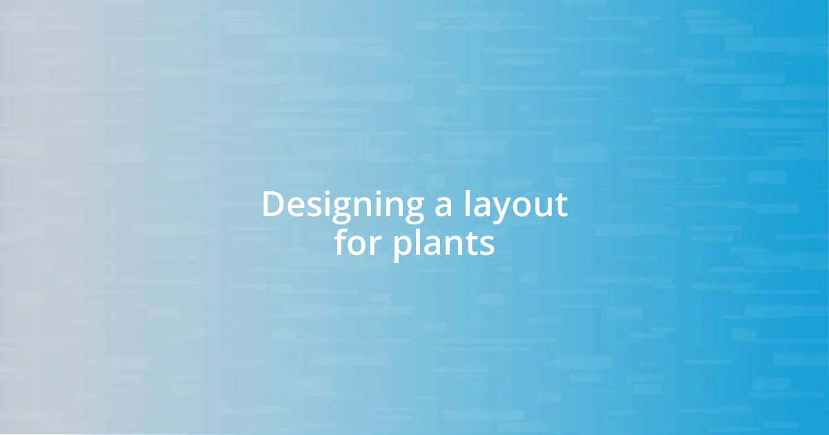 Designing a layout for plants