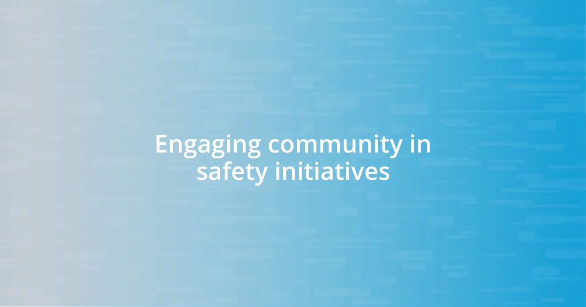 Engaging community in safety initiatives