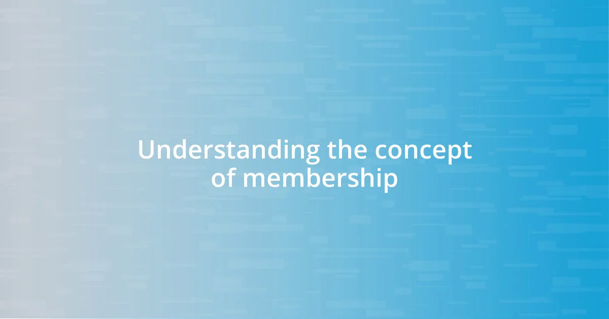 Understanding the concept of membership