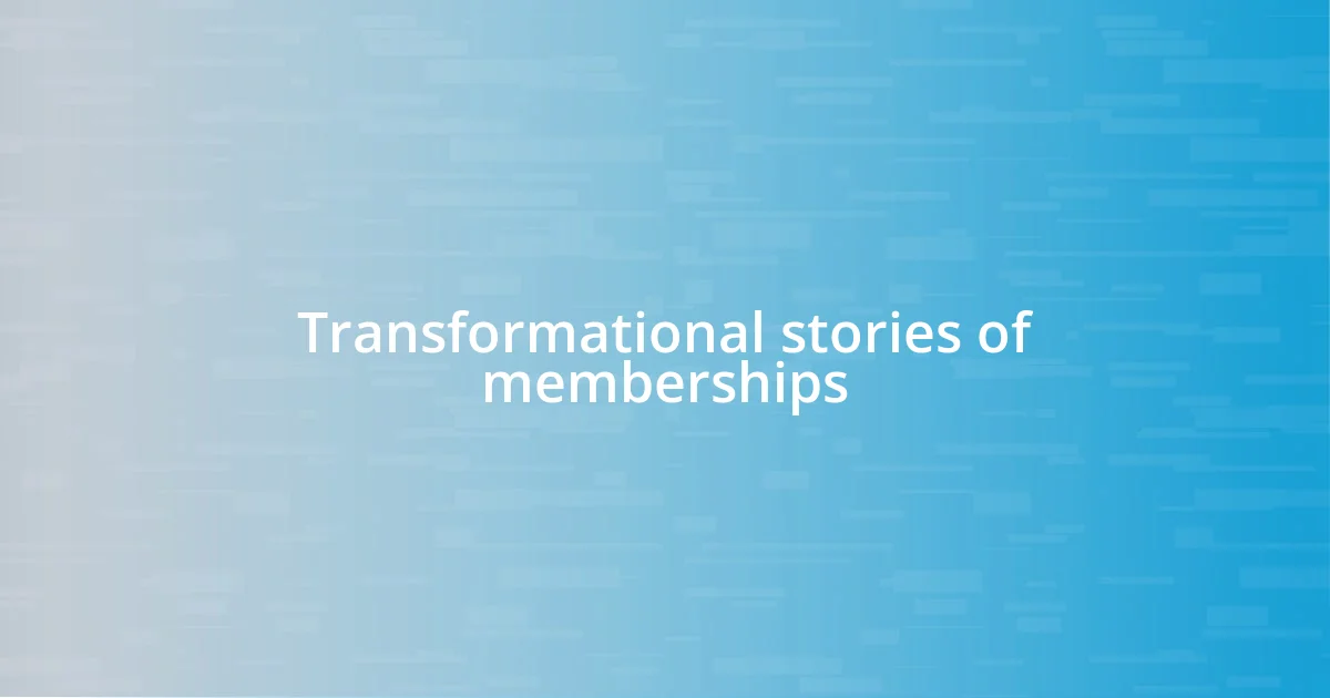 Transformational stories of memberships