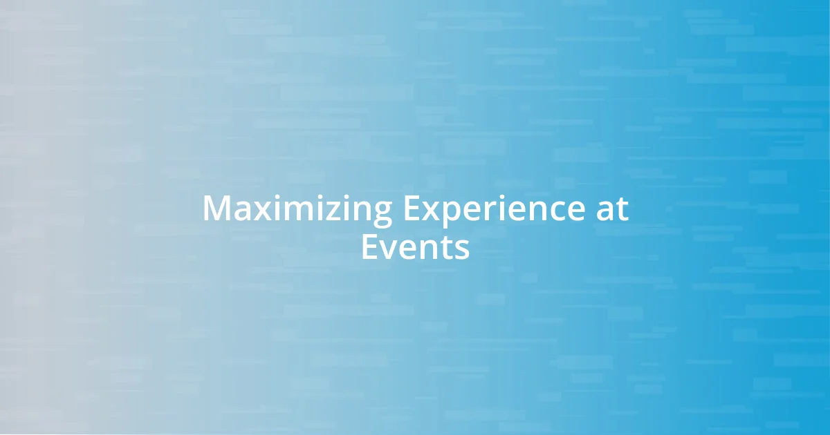 Maximizing Experience at Events