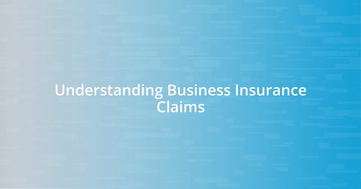 Understanding Business Insurance Claims