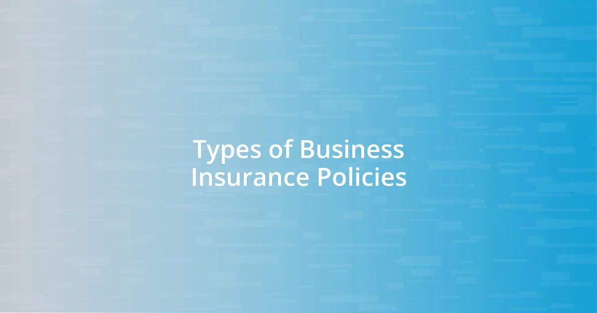 Types of Business Insurance Policies