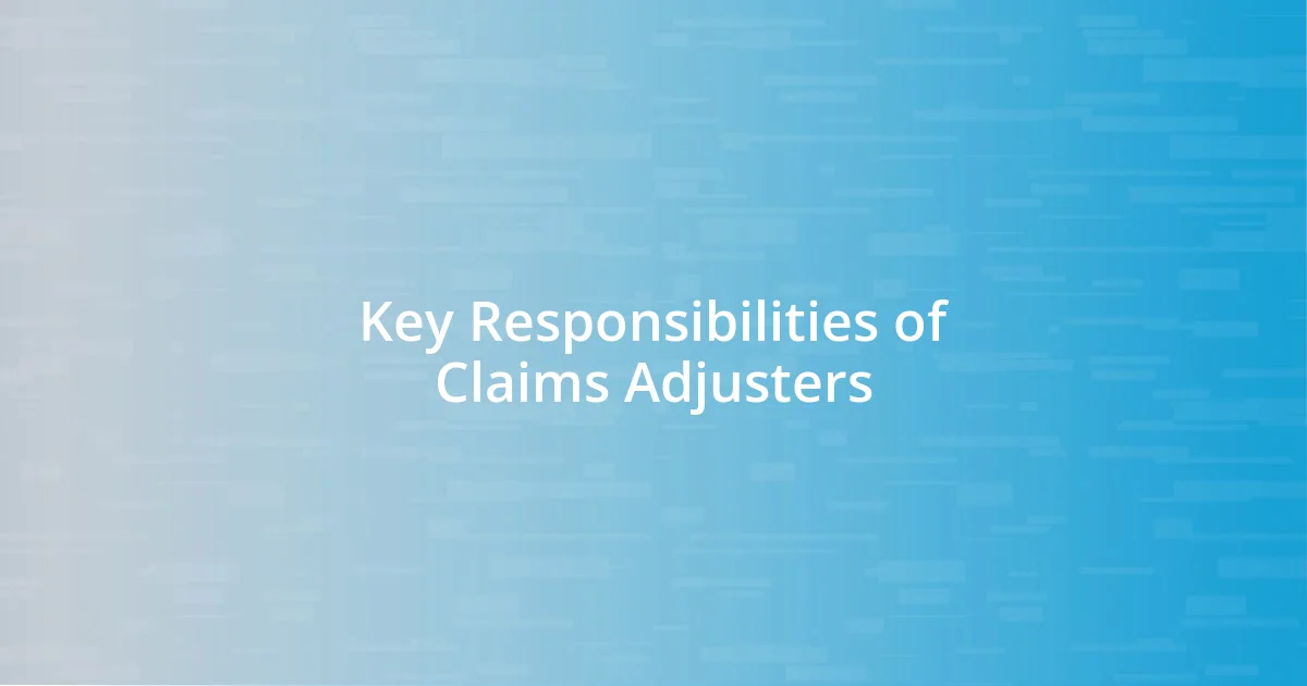 Key Responsibilities of Claims Adjusters