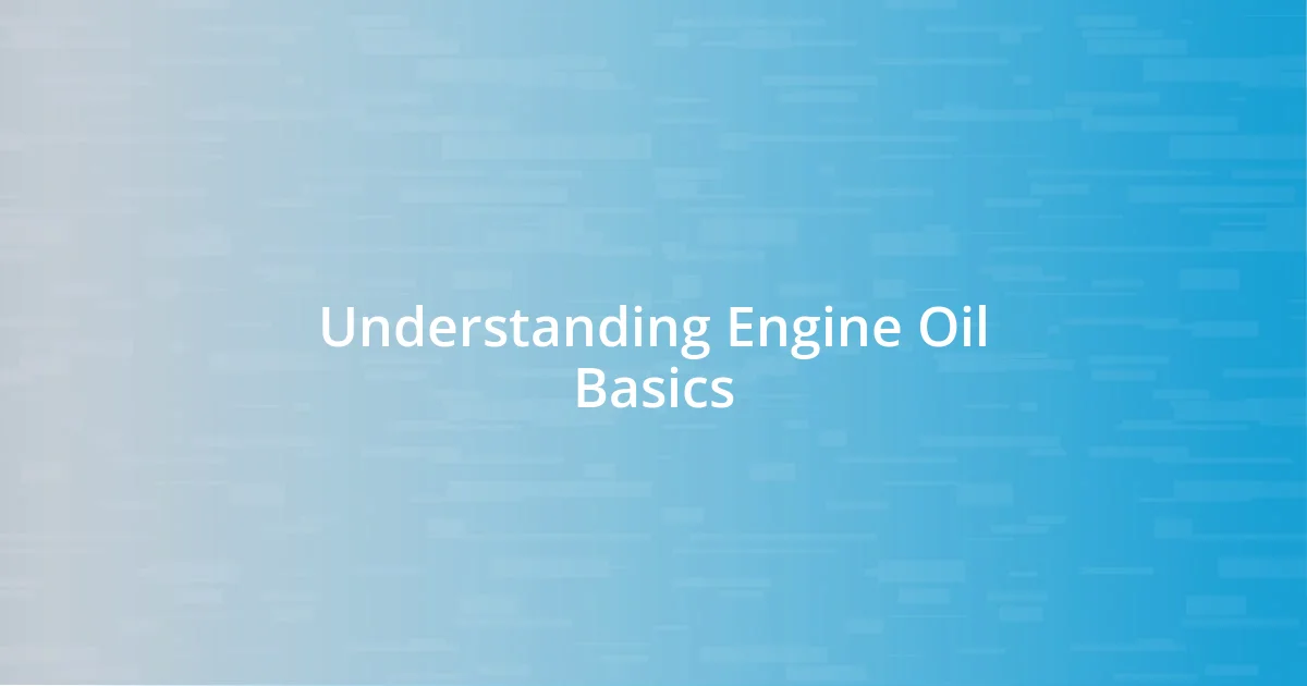 Understanding Engine Oil Basics