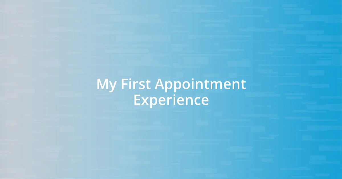 My First Appointment Experience