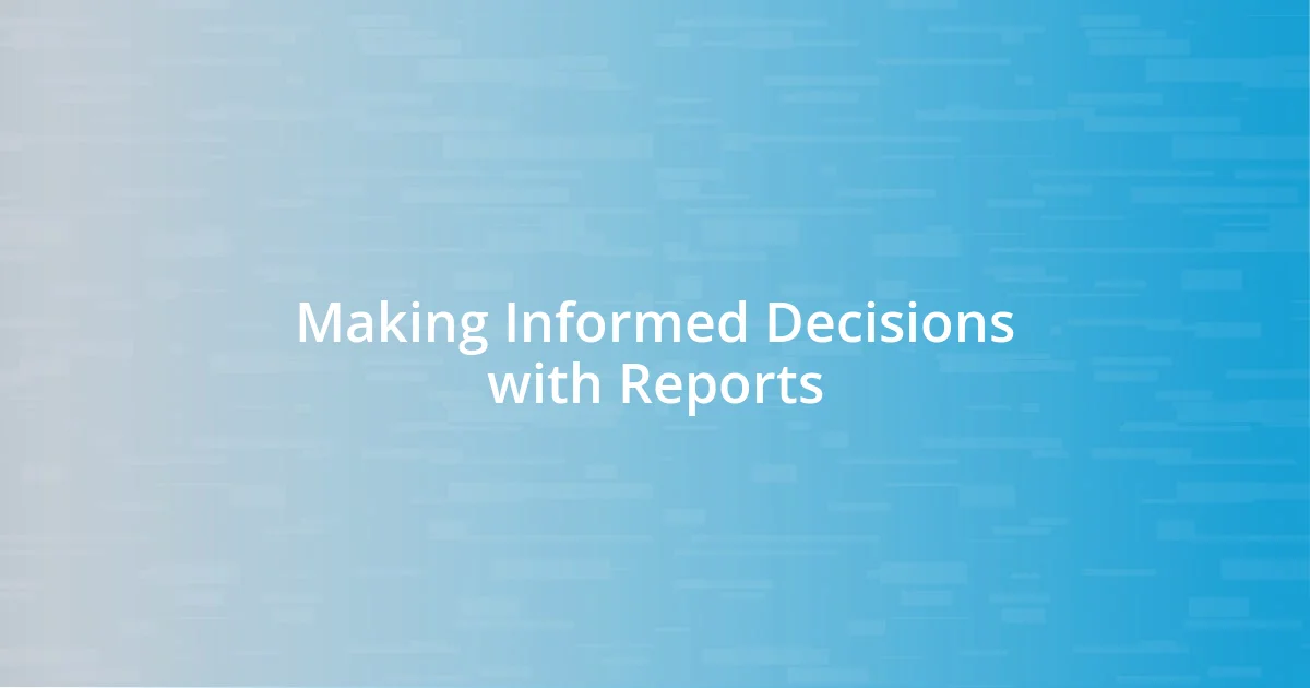 Making Informed Decisions with Reports