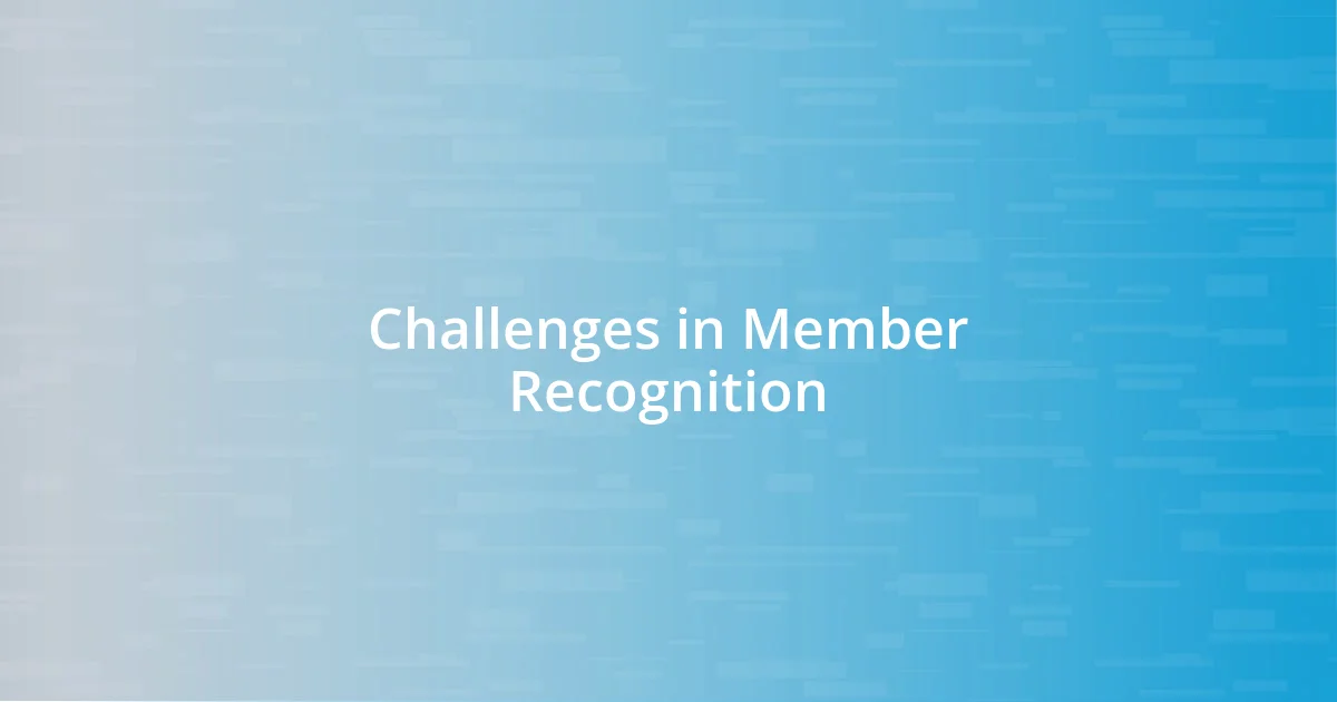 Challenges in Member Recognition