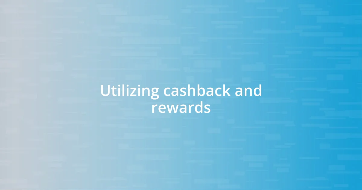 Utilizing cashback and rewards