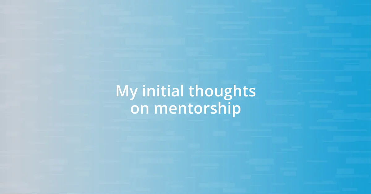 My initial thoughts on mentorship