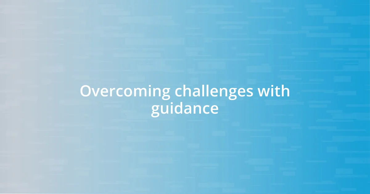 Overcoming challenges with guidance