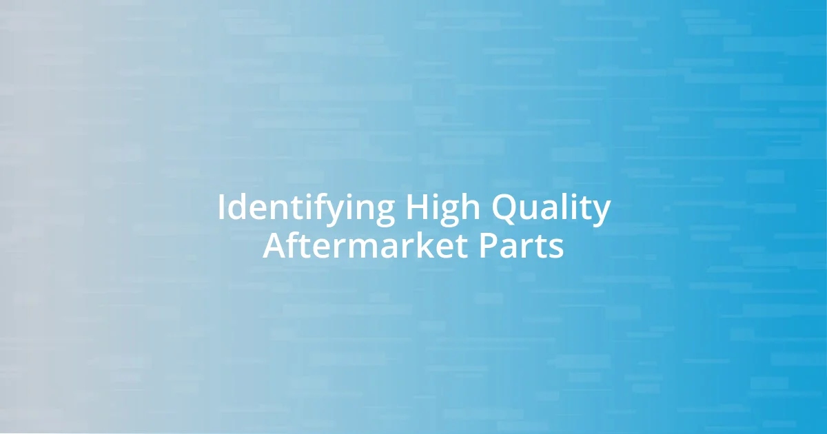 Identifying High Quality Aftermarket Parts