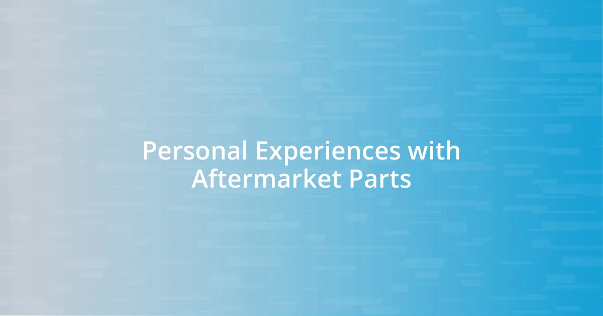 Personal Experiences with Aftermarket Parts