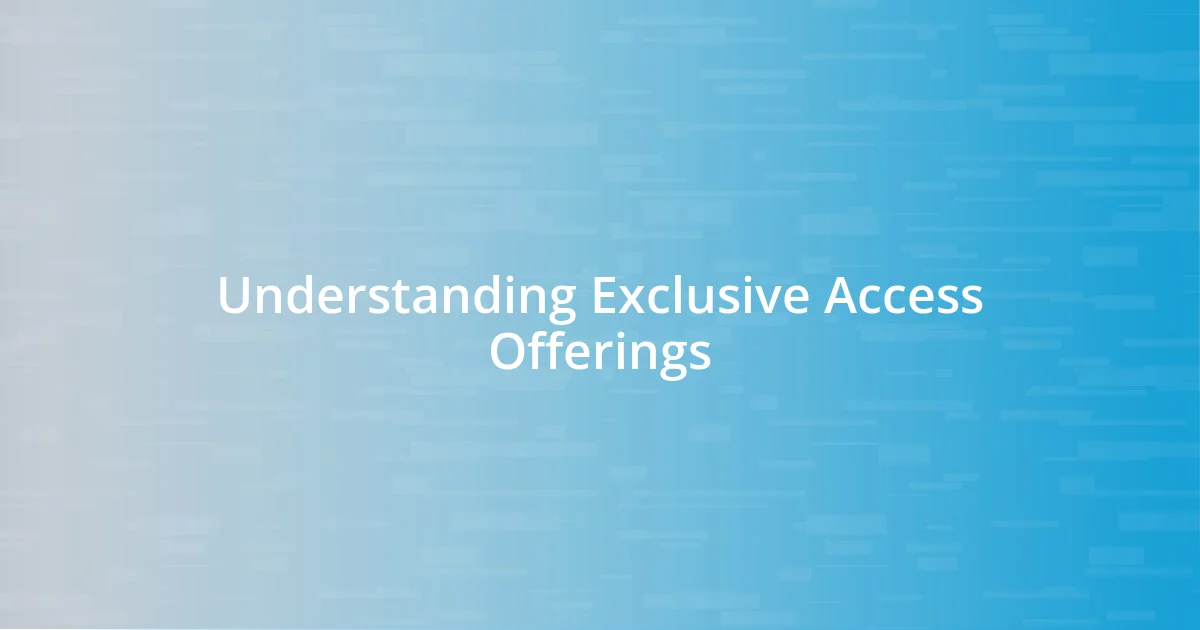 Understanding Exclusive Access Offerings