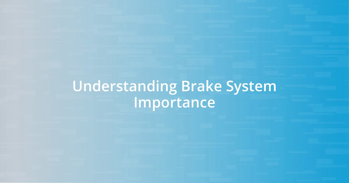 Understanding Brake System Importance