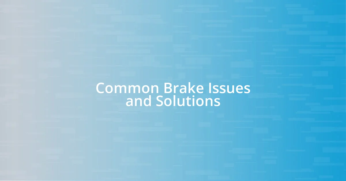 Common Brake Issues and Solutions