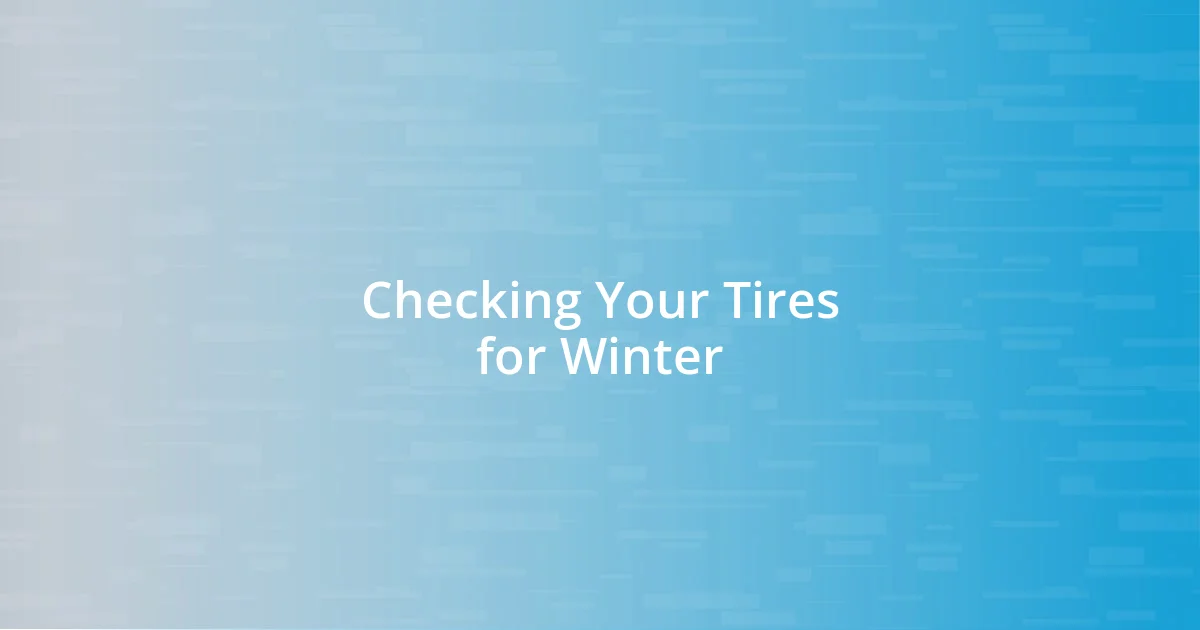 Checking Your Tires for Winter