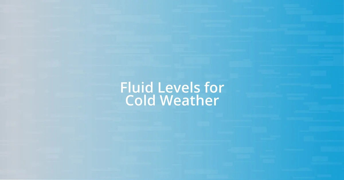 Fluid Levels for Cold Weather