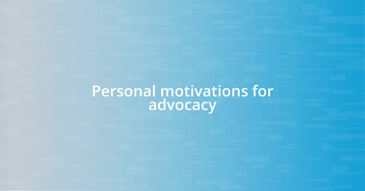 Personal motivations for advocacy