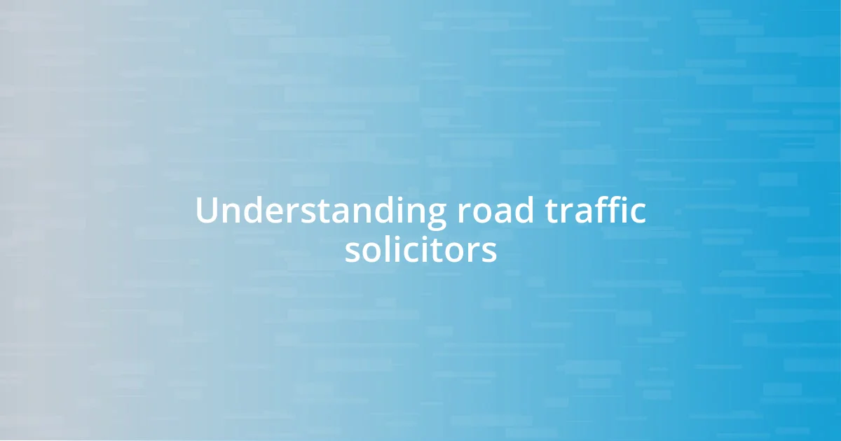 Understanding road traffic solicitors