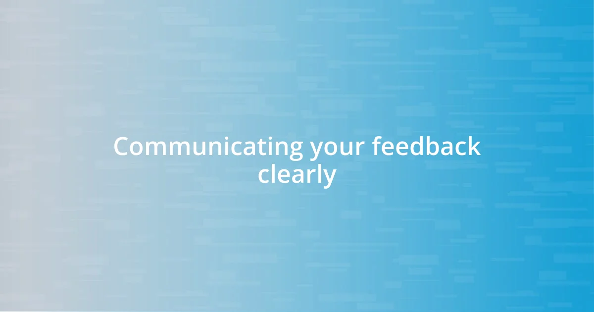 Communicating your feedback clearly