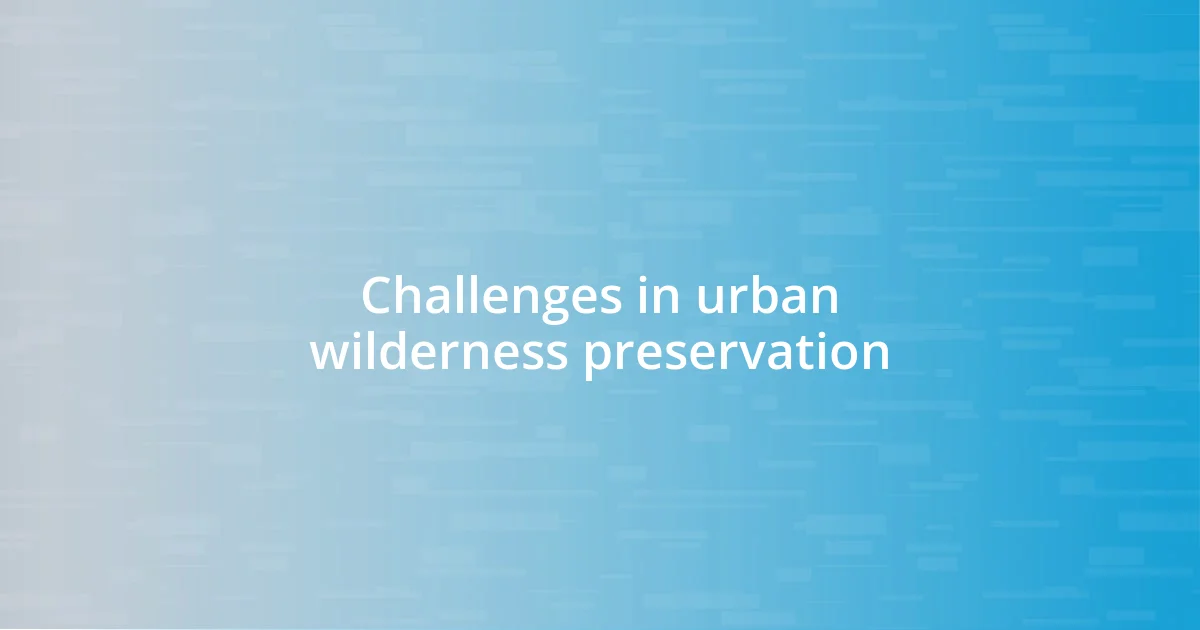 Challenges in urban wilderness preservation