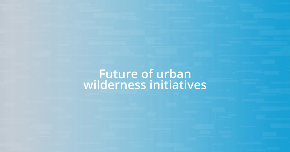 Future of urban wilderness initiatives