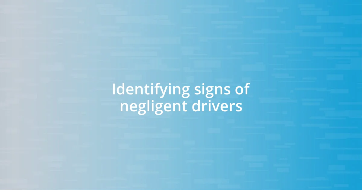 Identifying signs of negligent drivers