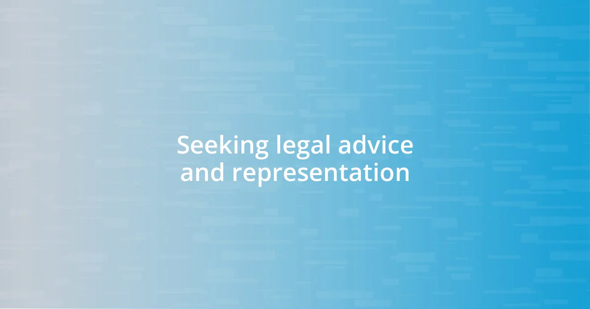 Seeking legal advice and representation