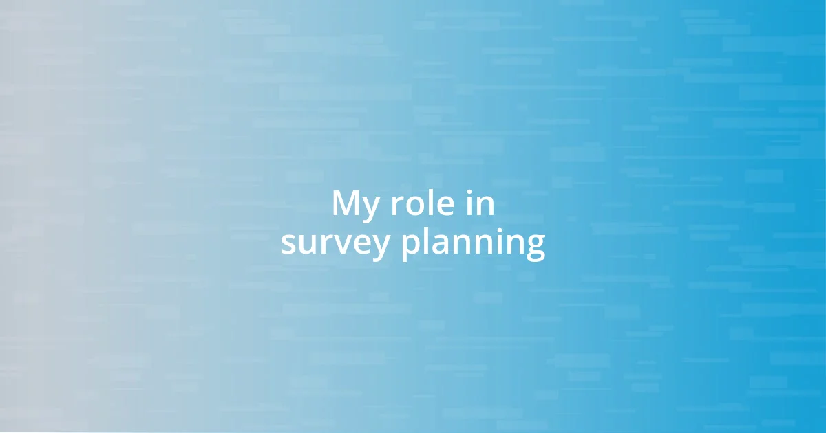 My role in survey planning