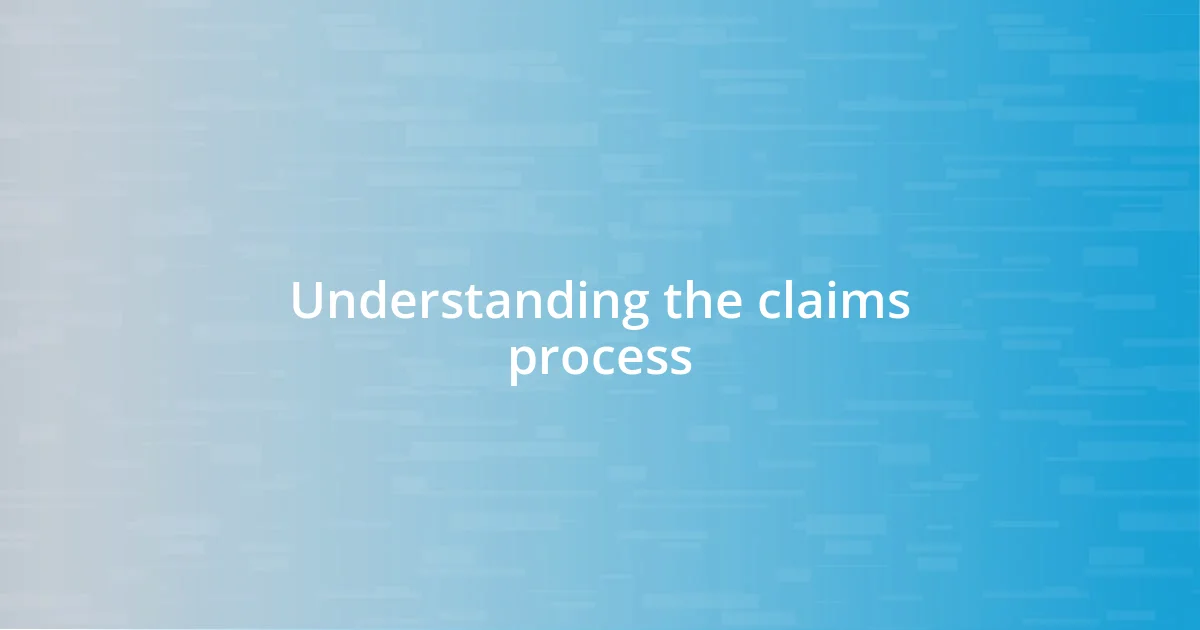 Understanding the claims process