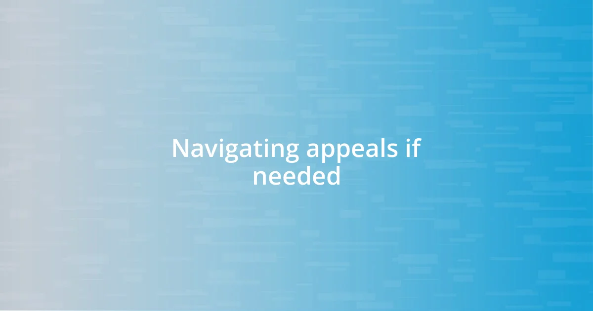 Navigating appeals if needed